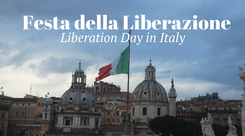 Liberation Day In Italy April 25th Holiday An American In Rome Liberation Day In Italy April 25th Holiday An American In Rome