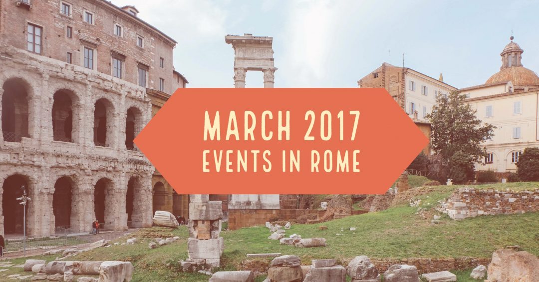 March 2017 Events In Rome Your Calendar Of What To Do An American In 